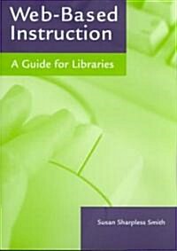 Web-Based Instruction: A Guide for Libraries (Paperback)