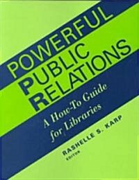 Powerful Public Relations: A How-To Guide for Libraries (Paperback)