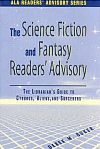 Science Fiction and Fantasy Readers Advisory: The Librarians Guide to Cyborgs, Aliens, and Sorcerers (Paperback)