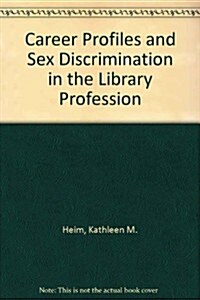 Career Profiles and Sex Discrimination in the Library Profession (Paperback)