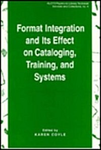 Format Integration and Its Effect on Cataloging, Training and Systems (Paperback)