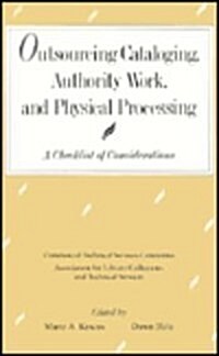 Outsourcing Cataloging, Authority Work, and Physical Processing: A Checklist of Considerations (Paperback)