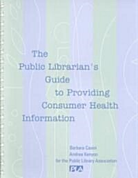 The Public Librarians Guide to Providing Consumer Health Information (Paperback)