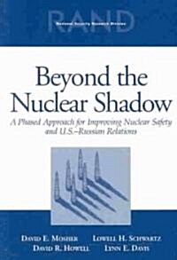 Beyond the Nuclear Shadow: A Phased Approached for Improving Nuclear Safety and U.S.-Russian Realtions (Paperback)