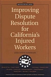 Improving Dispute Resolution for Californias Injured Workers: Executive Summary 2003 (Paperback)