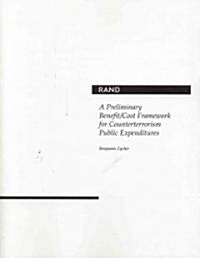 A Preliminary Benefit/Cost Framework for Counterterrorism Public Expenditures (Paperback)