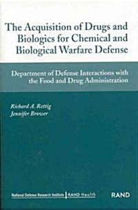 The Acquisition of Drugs and Biologics for Chemical Adn Biological Warfare Defense: Department of Defense Interactions with Food and Drug Administrati (Paperback)