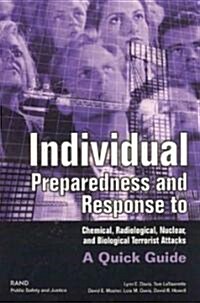 Individual Preparedness and Response to Chemical, Radiological, Nuclear, and Biological Terrorist Attacks: A Quick Guide (Paperback)