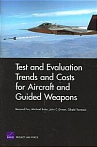 Test And Evaluation Trends And Costs For Aircraft And Guided Weapons (Paperback)