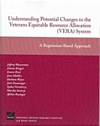 Understanding Potential Changes to the Veterans Equitable Resource Allocation System: A Regression--Based Approached (Paperback)