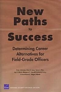 New Paths to Success: Determining Career Alternatives for Field-Grade Officers (Paperback)