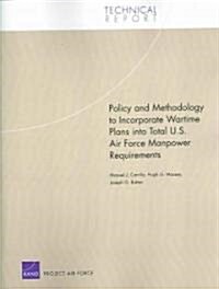 Policy and Methodology to Incorporate Wartime Plans Into Total U.S. Air Force Manpower Requirements (Paperback)