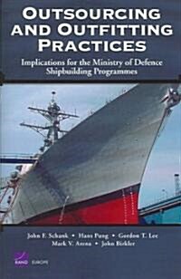 Outsourcing and Outfitting Practices: Implications for the Ministry of Defense Shipbuilding Programmes (Paperback)