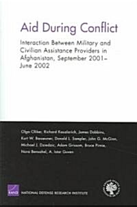 Aid During Conflicts: Interaction Between Military and Civilian Assistance Providers in Afghanistan (Paperback)