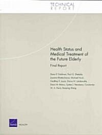 Health Status and Medical Treatment of the Future Elderly: Final Report (Paperback)
