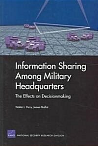 Information Sharing Among Military Headquarters: The Effects on Decisionmaking (Paperback)