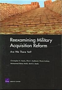 Reexamining Military Acquisition Reform: Are We There Yet? (Paperback)