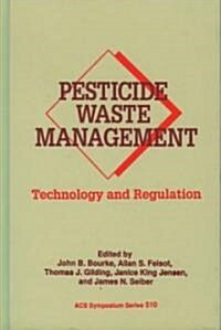 Pesticide Waste Management: Technology and Regulation (Hardcover)