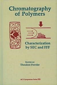 Chromatography of Polymers: Characterization by SEC and Fff (Hardcover, Third Printing)