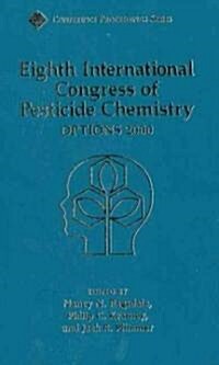 Eighth International Congress of Pesticide Chemistry: Options 2000 (Hardcover)