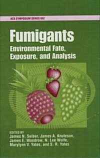 Fumigants: Environmental Fate, Exposure, and Analysis (Hardcover, Volume 652)