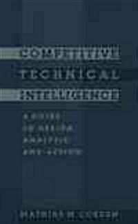Competitive Technical Intelligence: A Guide to Design, Analysis, and Action (Hardcover)