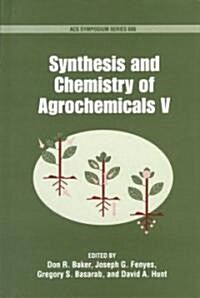 Synthesis and Chemistry of Agrochemicals V (Hardcover)