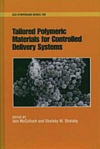 Tailored Polymeric Materials for Controlled Delivery Systems (Hardcover)