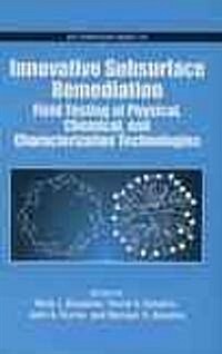 Innovative Subsurface Remediation: Field Testing of Physical, Chemical, and Characterization Technologies (Hardcover)