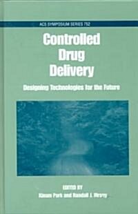 Controlled Drug Delivery: Designing Technologies for the Future (Hardcover)