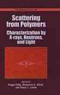 Scattering from Polymers: Characterization by X-Rays, Neutrons, and Light (Hardcover)