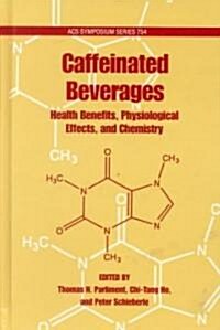 Caffeinated Beverages: Health Benefits, Physiological Effects, and Chemistry (Hardcover)