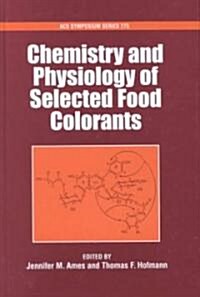 Chemistry and Physiology of Selected Food Colorants (Hardcover)