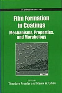 Film Formation in Coatings: Mechanisms, Properties, and Morphology (Hardcover)