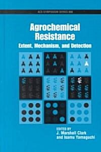 Agrochemical Resistance: Extent, Mechanism, and Detection (Hardcover)