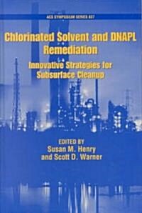 Chlorinated Solvent and Dnapl Remediation: Innovative Strategies for Subsurface Cleanup (Hardcover)