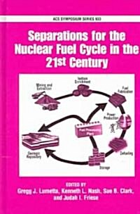 Separations for the Nuclear Fuel Cycle in the 21st Century (Hardcover)