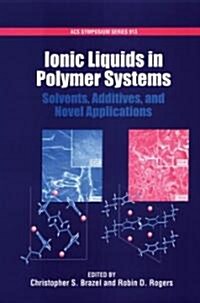 Ionic Liquids in Polymer Systems: Solvents, Additives, and Novel Applications (Hardcover)