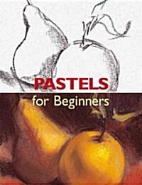 Pastels for Beginners (Paperback, 1st)