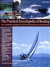 The Practical Encyclopedia of Boating: An A-Z Compendium of Seamanship, Boat Maintenance, Navigation, and Nautical Wisdom (Hardcover, 1)