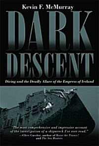 Dark Descent: Diving and the Deadly Allure of the Empress of Ireland (Hardcover, 1)
