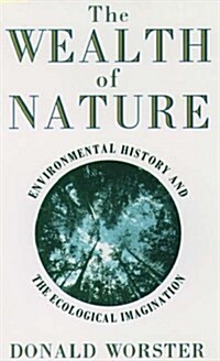 The Wealth of Nature: Environmental History and the Ecological Imagination (Hardcover, First Edition)