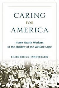 Caring for America: Home Health Workers in the Shadow of the Welfare State (Paperback)