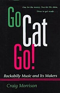 Go Cat Go!: Rockabilly Music and Its Makers (Music in American Life) (Hardcover, 0)