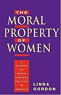 The Moral Property of Women: A History of Birth Control Politics in America (Hardcover, 3 Sub)