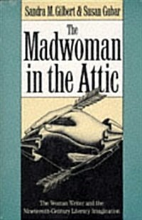 The Madwoman in the Attic: The Woman Writer and the Nineteenth-Century Literary Imagination (Paperback)