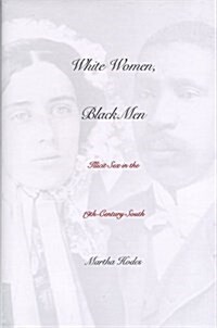 White Women, Black Men: Illicit Sex in the Nineteenth-Century South (Hardcover)