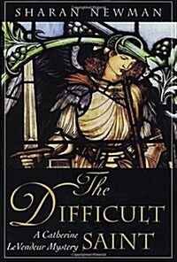 The Difficult Saint: A Catherine LeVendeur Mystery (Catherine Levendeur Mysteries) (Hardcover, 1st)