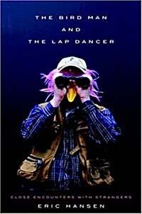 The Bird Man and the Lap Dancer: Close Encounters with Strangers (Hardcover, First Edition)