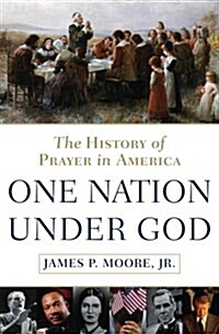 One Nation Under God: The History of Prayer in America (Hardcover, First Edition)